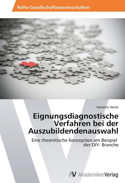 Eignungsdiagnostische Verfahren bei der Auszubildendenauswahl, Taschenbuch von Nanette Heine, AV Akademikerverlag, 9783639460452