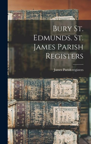 Produktbild: Bury St. Edmunds. St. James Parish Registers