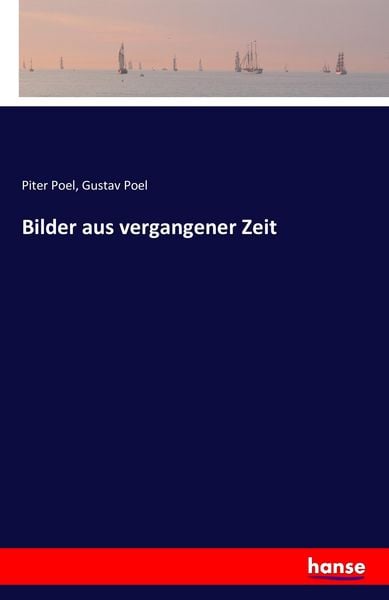 Bilder aus vergangener Zeit, Taschenbuch von Piter Poel , Gustav Poel, Hansebooks, 9783741184949