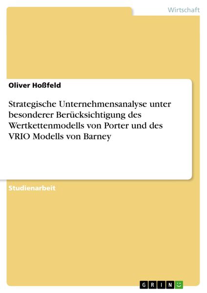 Strategische Unternehmensanalyse unter besonderer Berücksichtigung des Wertkettenmodells von Porter und des VRIO Modells