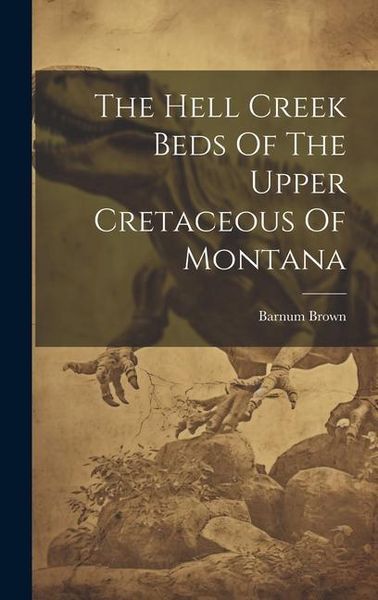 Produktbild: The Hell Creek Beds Of The Upper Cretaceous Of Montana