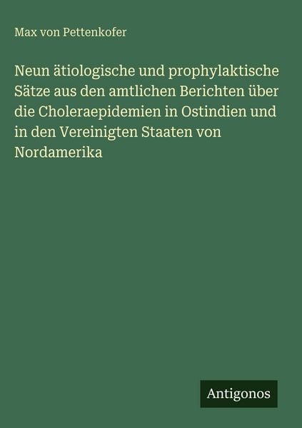 Produktbild: Neun &auml;tiologische und prophylaktische S&auml;tze aus den amtlichen Berichten &uuml;ber die Choleraepidemien in Ostindien und in den Vereinigten Staaten von Nordamerika