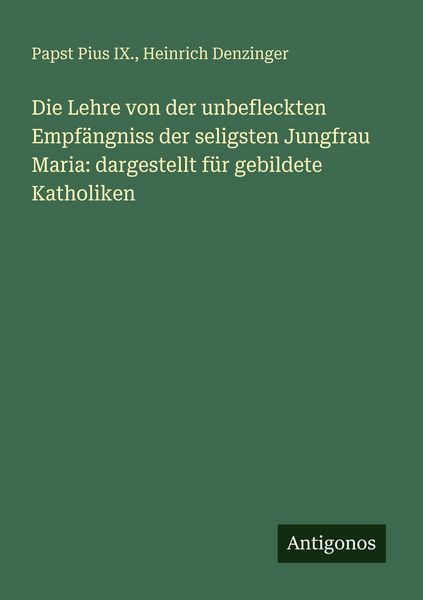 Produktbild: Die Lehre von der unbefleckten Empf&auml;ngniss der seligsten Jungfrau Maria: dargestellt f&uuml;r gebildete Katholiken