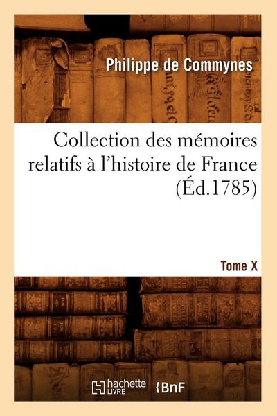 Produktbild: Collection des m&eacute;moires relatifs &agrave; l'histoire de France. Tome X [-XII]. 10 (&Eacute;d.1785)