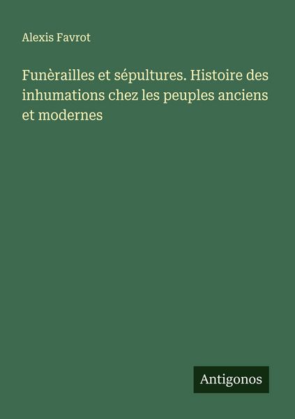 Produktbild: Fun&egrave;railles et s&eacute;pultures. Histoire des inhumations chez les peuples anciens et modernes