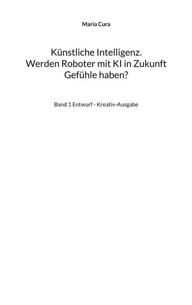 Produktbild: K&uuml;nstliche Intelligenz. Werden Roboter mit KI in Zukunft Gef&uuml;hle haben?