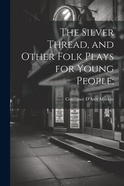 Produktbild: The Silver Thread, and Other Folk Plays for Young People;