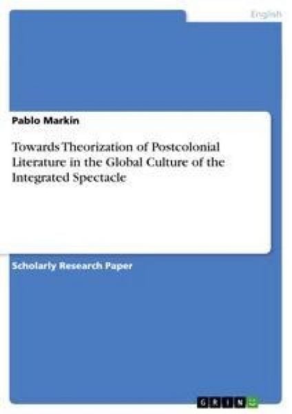 Produktbild: Towards Theorization of Postcolonial Literature in the Global Culture of the Integrated Spectacle
