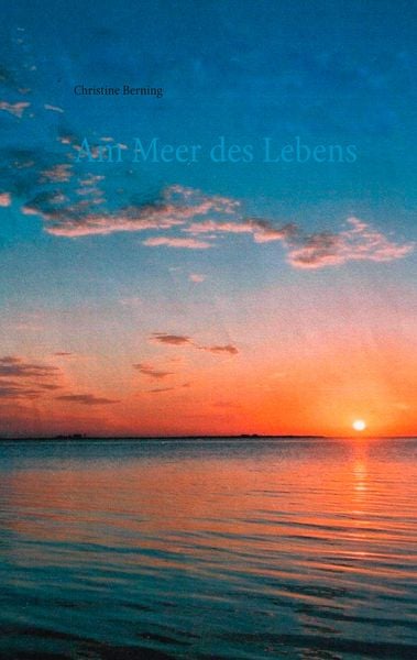 Am Meer des Lebens, Taschenbuch von Christine Berning, BoD – Books on Demand, 9783734762123