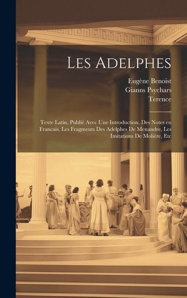 Produktbild: Les Adelphes; texte Latin, publi&eacute; avec une introduction, des notes en Francais, les fragments des Adelphes de Menandre, les imitations de Moli&egrave;re, etc
