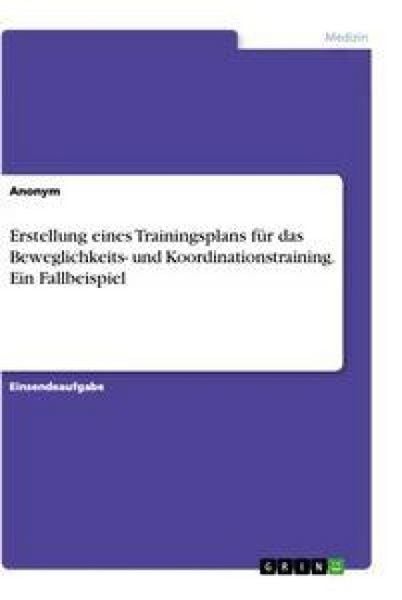 Produktbild: Erstellung eines Trainingsplans f&uuml;r das Beweglichkeits- und Koordinationstraining. Ein Fallbeispiel