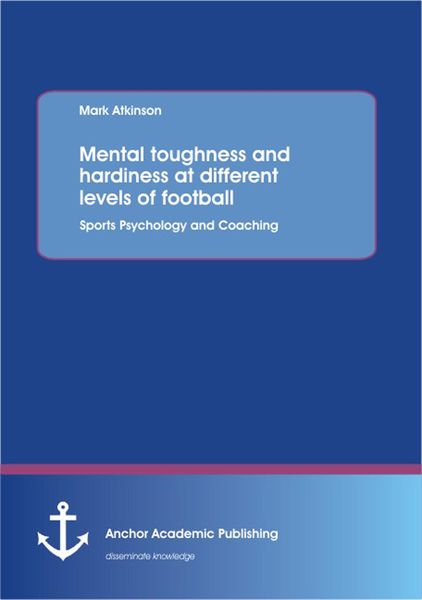 Produktbild: Mental toughness and hardiness at different levels of football. Sports Psychology and Coaching.
