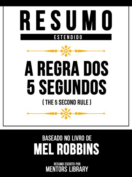 Produktbild: Resumo Estendido - A Regra Dos 5 Segundos (The 5 Second Rule) - Baseado No Livro De Mel Robbins