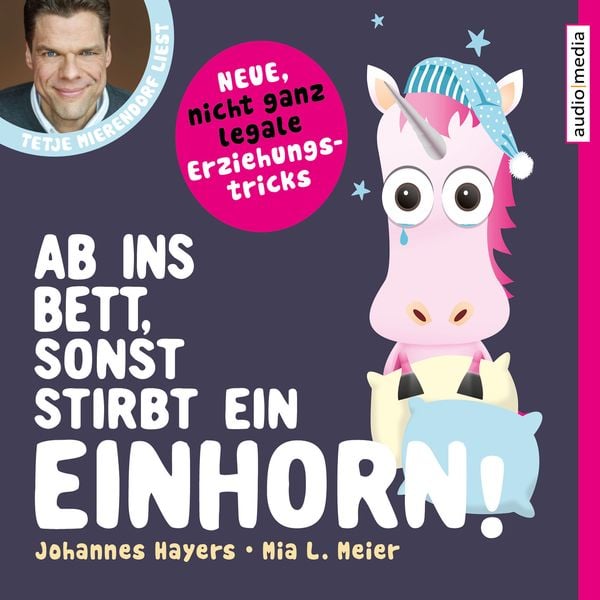 Ab ins Bett, sonst stirbt ein Einhorn! – Neue, nicht ganz legale Erziehungstricks - Johannes Hayers , Mia L. Meier, Audio, 9783956393785