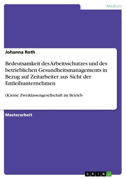 Bedeutsamkeit des Arbeitsschutzes und des betrieblichen Gesundheitsmanagements in Bezug auf Zeitarbeiter aus Sicht der Entleihunternehmen, Taschenbuch