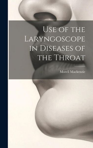 Produktbild: Use of the Laryngoscope in Diseases of the Throat