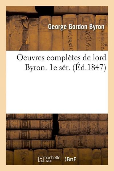 Produktbild: Oeuvres Compl&egrave;tes de Lord Byron. 1e S&eacute;r. (&Eacute;d.1847)
