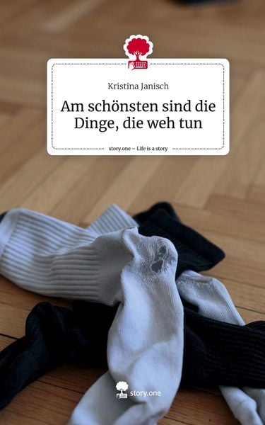 Produktbild: Am sch&ouml;nsten sind die Dinge, die weh tun. Life is a Story - story.one