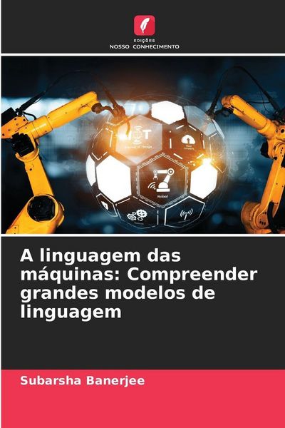 Produktbild: A linguagem das m&aacute;quinas: Compreender grandes modelos de linguagem