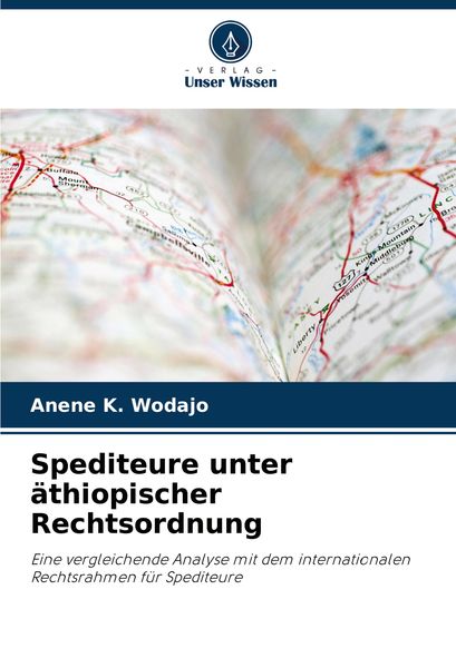 Spediteure unter äthiopischer Rechtsordnung, Taschenbuch von Anene K. Wodajo, Verlag Unser Wissen, 9786208299972