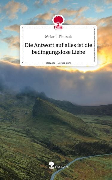 Produktbild: Die Antwort auf alles ist die bedingungslose Liebe. Life is a Story - story.one