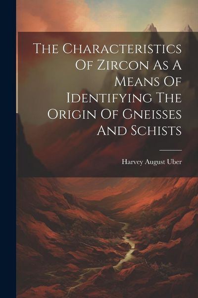 Produktbild: The Characteristics Of Zircon As A Means Of Identifying The Origin Of Gneisses And Schists