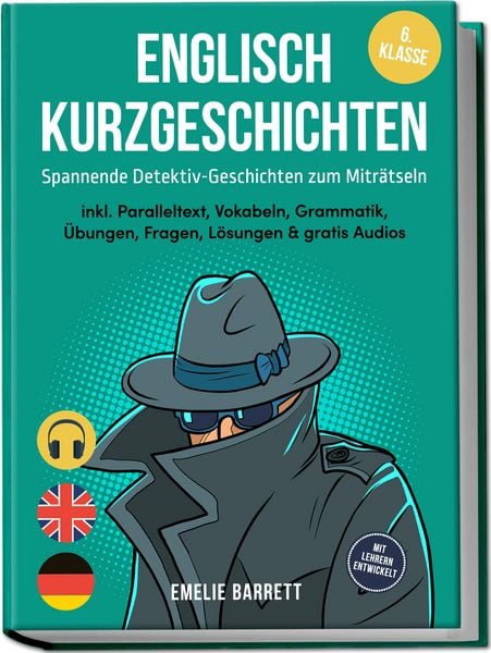 Produktbild: Englisch Kurzgeschichten 6. Klasse - Spannende Detektiv-Geschichten zum Mitr&auml;tseln - inkl. Paralleltext, Vokabeln, Grammatik, &Uuml;bungen, Fragen, L&ouml;sungen & gratis Audios - mit Lehrern entwickelt