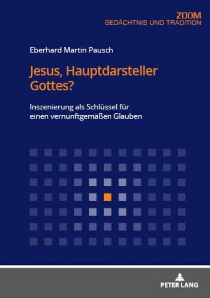 Jesus, Hauptdarsteller Gottes?, Taschenbuch von Eberhard Martin Pausch, Peter Lang GmbH, Internationaler Verlag der Wissenschaften, 9783631790946