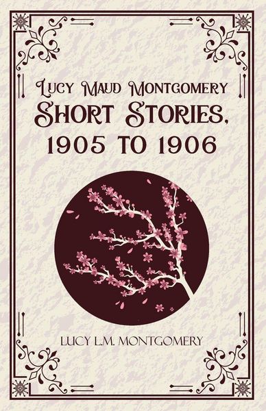 Produktbild: Lucy MaudMontgomery Short Stories, 1905 to 1906