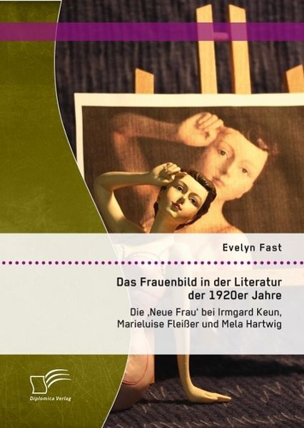 Produktbild: Das Frauenbild in der Literatur der 1920er Jahre: Die 'Neue Frau' bei Irmgard Keun, Marieluise Flei&szlig;er und Mela Hartwig