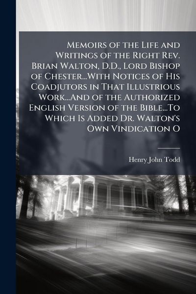 Produktbild: Memoirs of the Life and Writings of the Right Rev. Brian Walton, D.D., Lord Bishop of Chester...With Notices of His Coadjutors in That Illustrious Wor