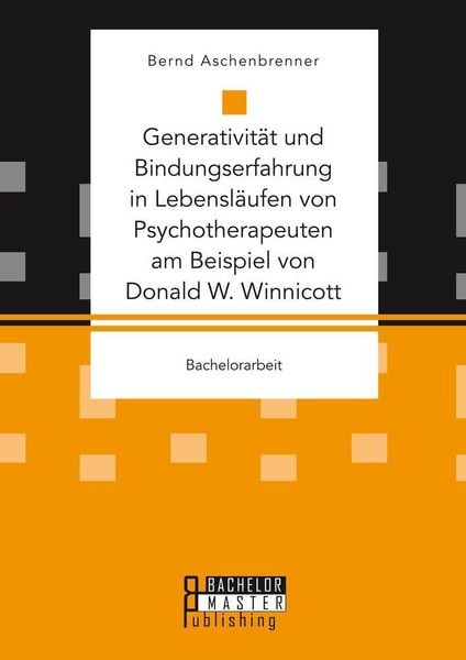Produktbild: Generativit&auml;t und Bindungserfahrung in Lebensl&auml;ufen von Psychotherapeuten am Beispiel von Donald W. Winnicott