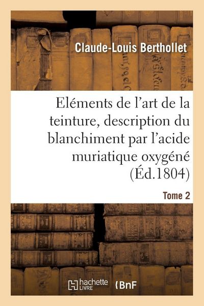 Produktbild: El&eacute;ments de l'art de la teinture, description du blanchiment par l'acide muriatique oxyg&eacute;n&eacute;. Tome 2
