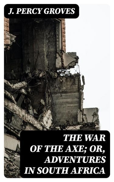 Produktbild: The War of the Axe; Or, Adventures in South Africa