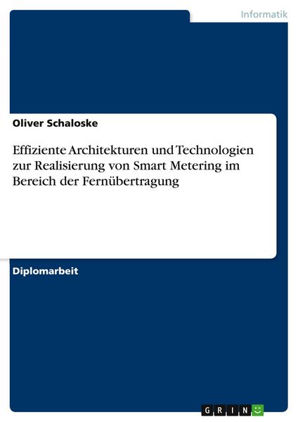 Effiziente Architekturen und Technologien zur Realisierung von Smart Metering im Bereich der Fernübertragung, Taschenbuch von Oliver Schaloske, GRIN,