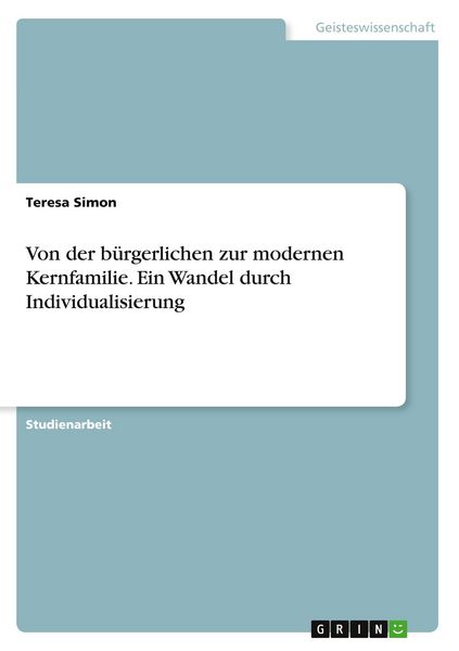 Produktbild: Von der b&uuml;rgerlichen zur modernen Kernfamilie. Ein Wandel durch Individualisierung