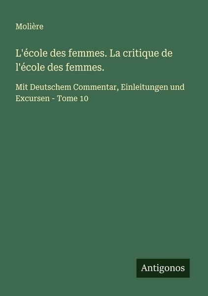L'école des femmes. La critique de l'école des femmes., Taschenbuch von Molière, Antigonos Verlag, 9783563220061