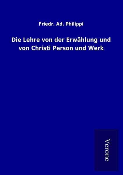 Produktbild: Die Lehre von der Erw&auml;hlung und von Christi Person und Werk