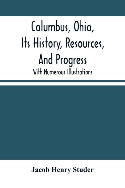 Produktbild: Columbus, Ohio, Its History, Resources, And Progress
