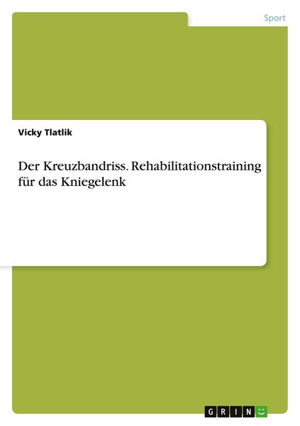Der Kreuzbandriss. Rehabilitationstraining für das Kniegelenk, Taschenbuch von Vicky Tlatlik, GRIN, 9783656961154