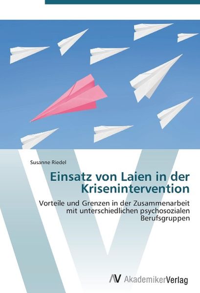 Riedel, S: Einsatz von Laien in der Krisenintervention, Taschenbuch von Susanne Riedel, AV Akademikerverlag, 9783639385175