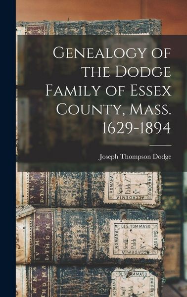Produktbild: Genealogy of the Dodge Family of Essex County, Mass. 1629-1894