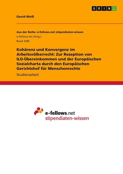 Produktbild: Koh&auml;renz und Konvergenz im Arbeitsv&ouml;lkerrecht: Zur Rezeption von ILO-&Uuml;bereinkommen und der Europ&auml;ischen Sozialcharta durch den Europ&auml;ischen Gerichtshof f&uuml;r Menschenrechte