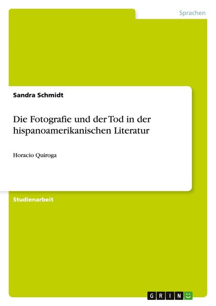 Die Fotografie und der Tod in der hispanoamerikanischen Literatur, Taschenbuch von Sandra Schmidt, GRIN, 9783656173304