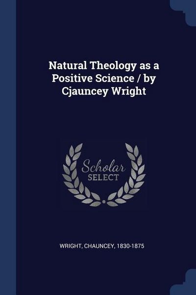 Produktbild: Natural Theology as a Positive Science / by Cjauncey Wright