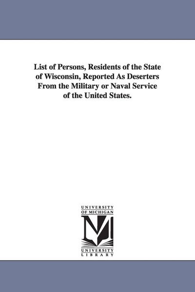 Produktbild: List of Persons, Residents of the State of Wisconsin, Reported as Deserters from the Military or Naval Service of the United States.