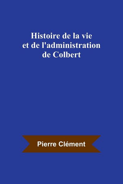Produktbild: Histoire de la vie et de l'administration de Colbert