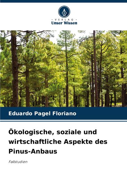 Ökologische, soziale und wirtschaftliche Aspekte des Pinus-Anbaus, Taschenbuch von Eduardo Pagel Floriano, Verlag Unser Wissen, 9786207708772