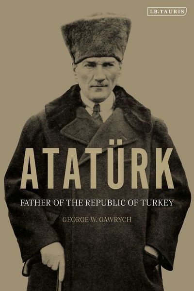Atatürk, Taschenbuch von George W. Gawrych, Bloomsbury Academic, 978-0-7556-5830-5
