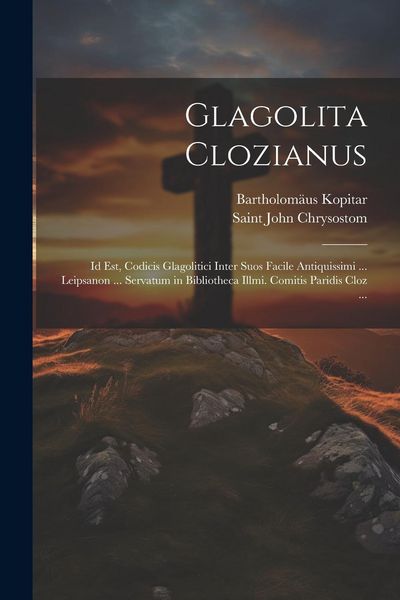 Produktbild: Glagolita Clozianus: Id Est, Codicis Glagolitici Inter Suos Facile Antiquissimi ... Leipsanon ... Servatum in Bibliotheca Illmi. Comitis Pa